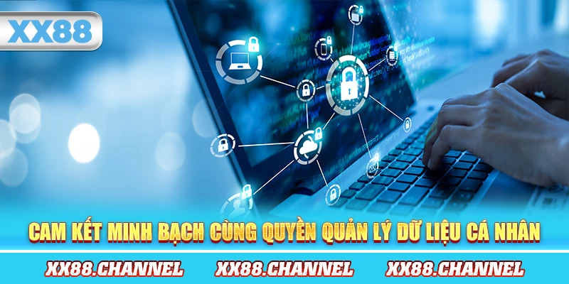 Cam kết minh bạch cùng quyền quản lý dữ liệu cá nhân