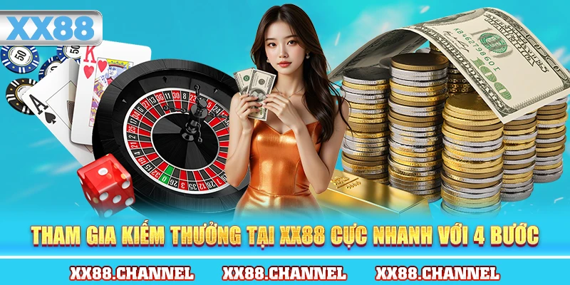 Tham gia kiếm thưởng tại XX88 cực nhanh với 4 bước